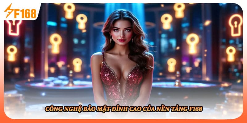 Công nghệ bảo mật đỉnh cao của nền tảng F168