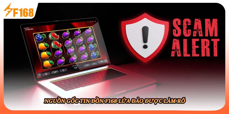 Nguồn gốc tin đồn F168 lừa đảo được làm rõ